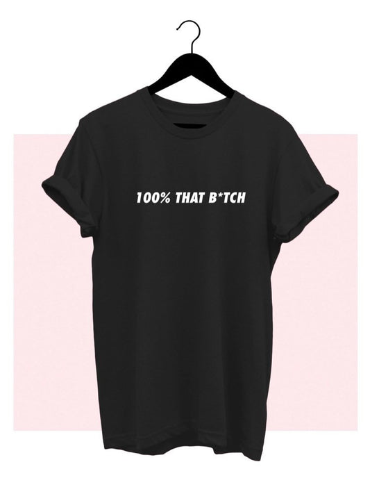 100% That B*tch Graphic Tee