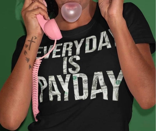 Everyday Is Payday Graphic Tee
